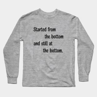 started from the bottom Long Sleeve T-Shirt